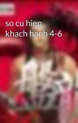 so cu hiep khach hanh 4-6