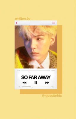 So Far Away | Yoongi ✓