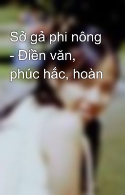 Sở gả phi nông - Điền văn, phúc hắc, hoàn