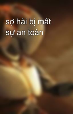 sợ hãi bị mất sự an toàn