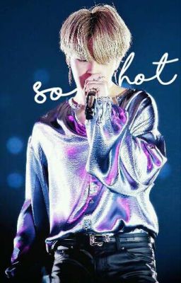 So Hot || pjm || fanfiction ||