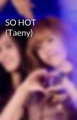 SO HOT (Taeny)