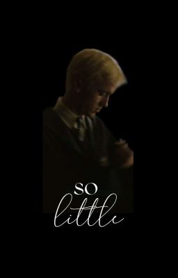 So Little ● Draco Malfoy