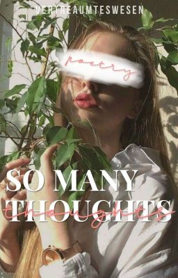 So Many Thoughts.. | Poesie