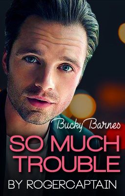 So Much Trouble (Bucky Barnes x Reader)