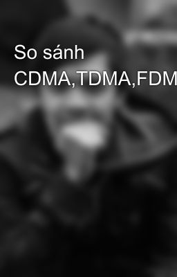 So sánh CDMA,TDMA,FDMA