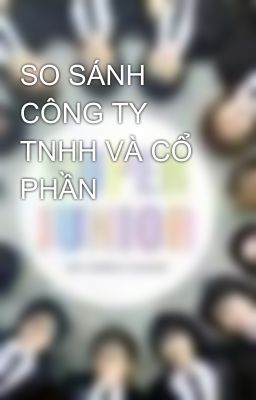 SO SÁNH CÔNG TY TNHH VÀ CỔ PHẦN