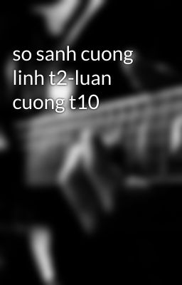 so sanh cuong linh t2-luan cuong t10