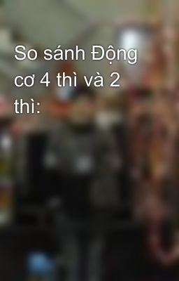 So sánh Động cơ 4 thì và 2 thì: