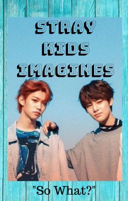 | So What? | Stray Kids | Imagines |