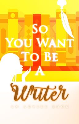 So You Want To Be A Writer | An Advice Book