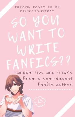 so you want to write fanfics??