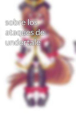 sobre los ataques de undertale