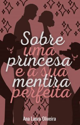 SOBRE UMA PRINCESA E A SUA MENTIRA PERFEITA [COMPLETO]