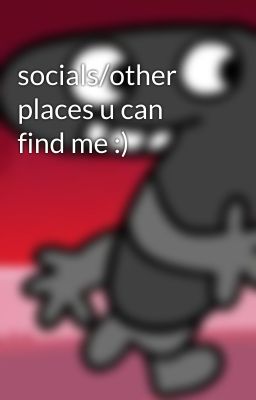 socials/other places u can find me :)