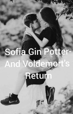 Sofia Gin Potter and Voldemort's return