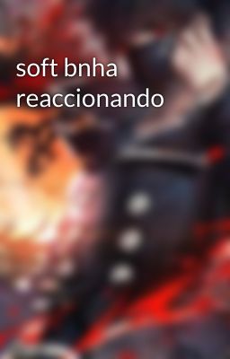 soft bnha reaccionando