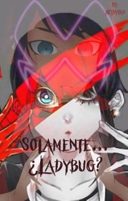 Solamente... ¿Ladybug?