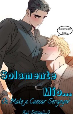 Solamente Mío... (Oc Male Seme x Caesar Sergeyev)