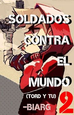 Soldados Contra El Mundo (Tord y Tú)❤ [LIBRO 2]