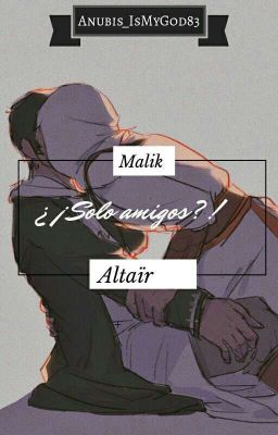 ¿¡Solo amigos?! (Malik x Altair)