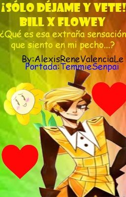 Solo dejame y vete!(BillxFlowey,Yaoi Posiblemente Hard)