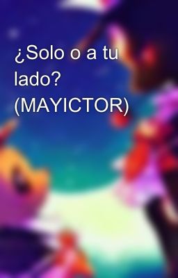 ¿Solo o a tu lado? (MAYICTOR)