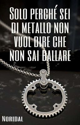 Solo Perché Sei Di Metallo Non Vuol Dire Che Non Sai Ballare 