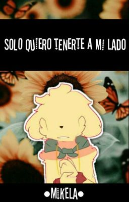 Solo quiero tenerte a mi lado ...┇[Mikela #CoMPaS]