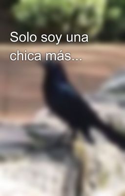 Solo soy una chica más...