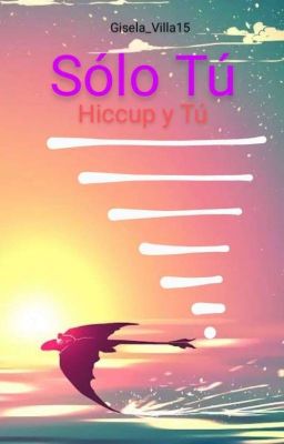 Sólo Tú (Hiccup y Tú)