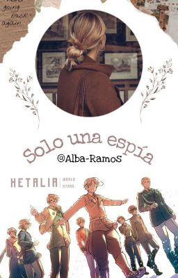 Solo una espía (Hetalia x Lectora)