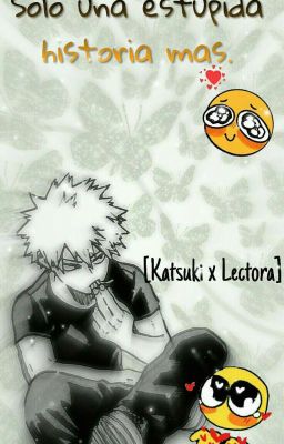 Solo una estupida historia mas. [Katsuki x Lectora]