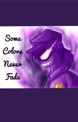 Some Colors Never Fade (Purple Guy x Reader)