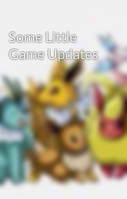 Some Little Game Updates