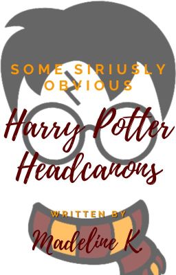 Some Siriusly Obvious (or not) Harry Potter Headcanons