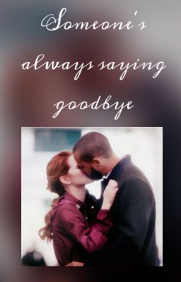 Someone's always saying goodbye (Grey's Anatomy - JAPRIL)