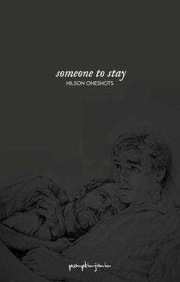 someone to stay ; hilson oneshots