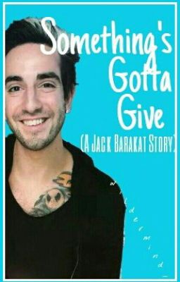 Something's Gotta Give || Jack Barakat