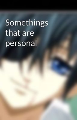 Somethings that are personal