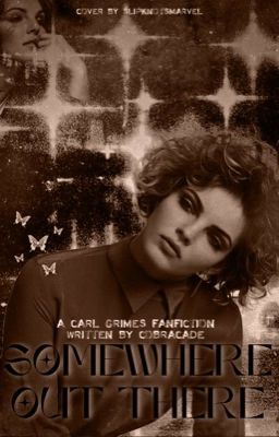 Somewhere Out There ; Carl Grimes (COMING SOON!)