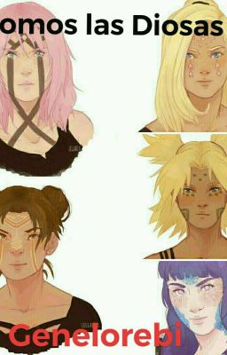 Somos  las Diosas (SasuSaku NaruHina SaiIno NejiTen ShikaTema) 