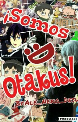 ¡Somos Otakus! :D 