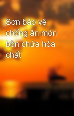 Sơn bảo vệ chống ăn mòn bồn chứa hóa chất