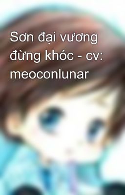 Sơn đại vương đừng khóc - cv: meoconlunar