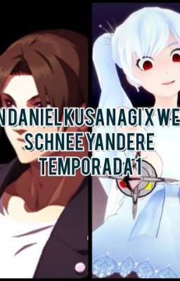 Son Daniel Kusanagi x Weiss schnee Yandere Temporada 1