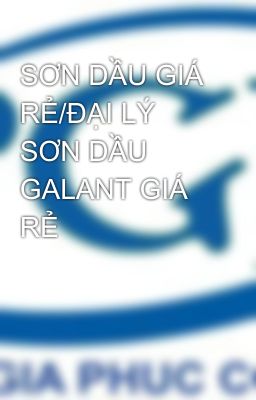 SƠN DẦU GIÁ RẺ/ĐẠI LÝ SƠN DẦU GALANT GIÁ RẺ