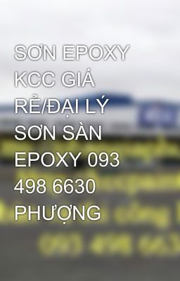 SƠN EPOXY KCC GIÁ RẺ/ĐẠI LÝ SƠN SÀN EPOXY 093 498 6630 PHƯỢNG