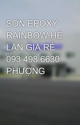 SƠN EPOXY RAINBOW HỆ LĂN GIÁ RẺ 093 498 6630 PHƯỢNG