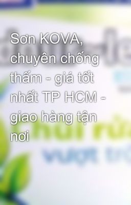 Sơn KOVA, chuyên chống thấm - giá tốt nhất TP HCM - giao hàng tận nơi